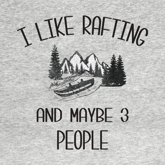 I Like Rafting And Maybe 3 People by creative36